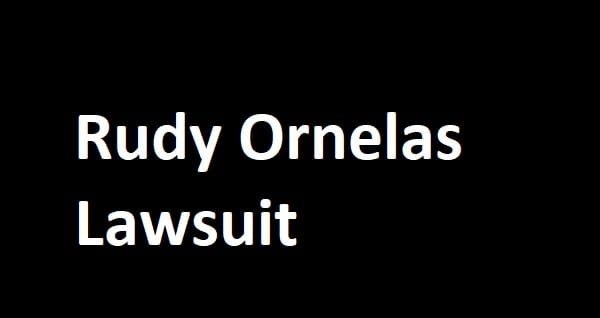 Rudy Ornelas Lawsuit